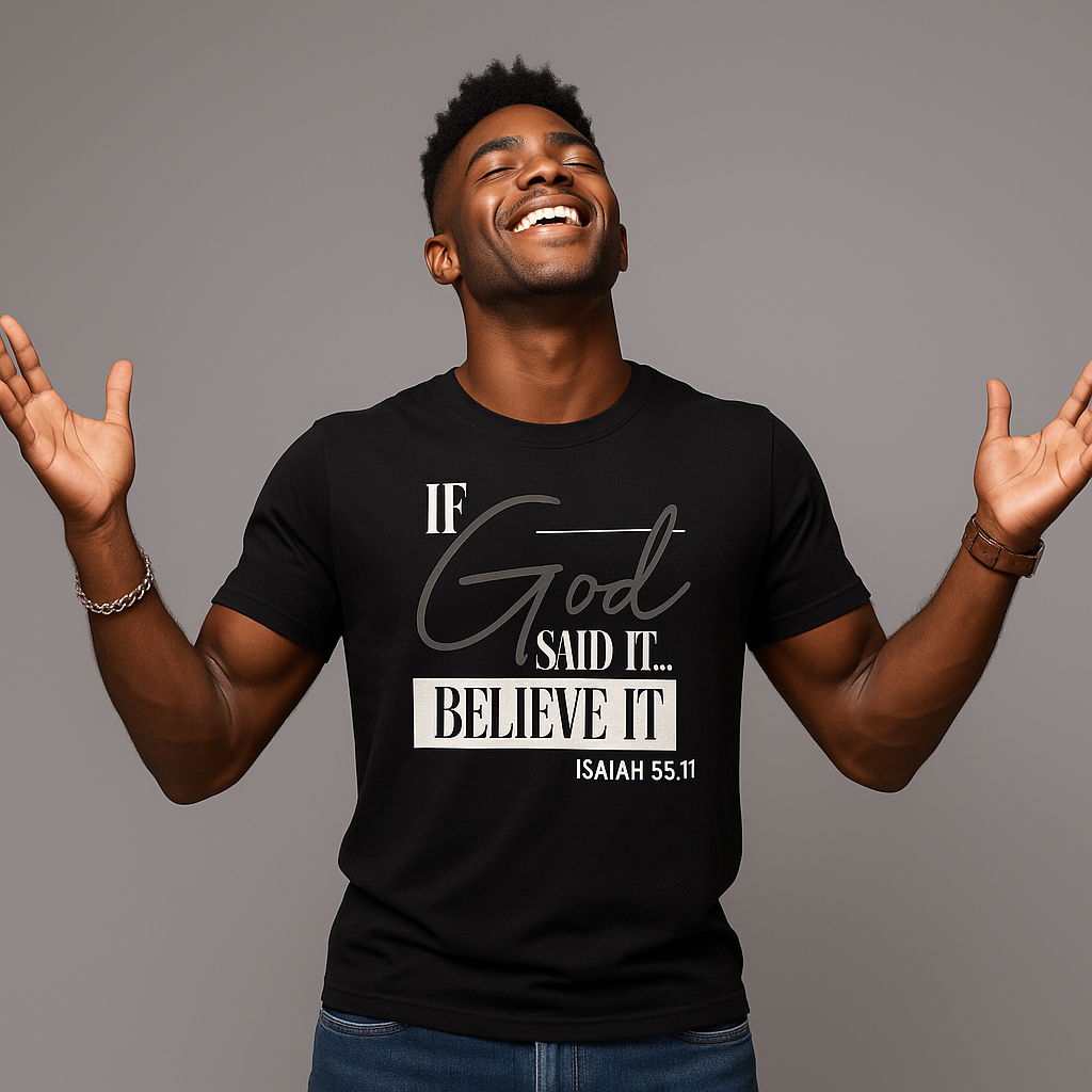 If GOD Said it.. Believe it Isaiah 55:11 Tee