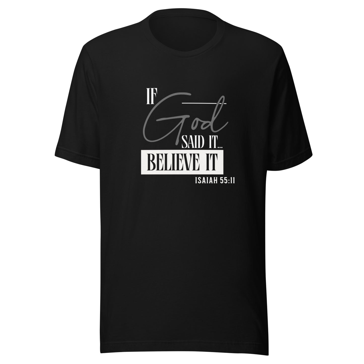 If GOD Said it.. Believe it Isaiah 55:11 Tee