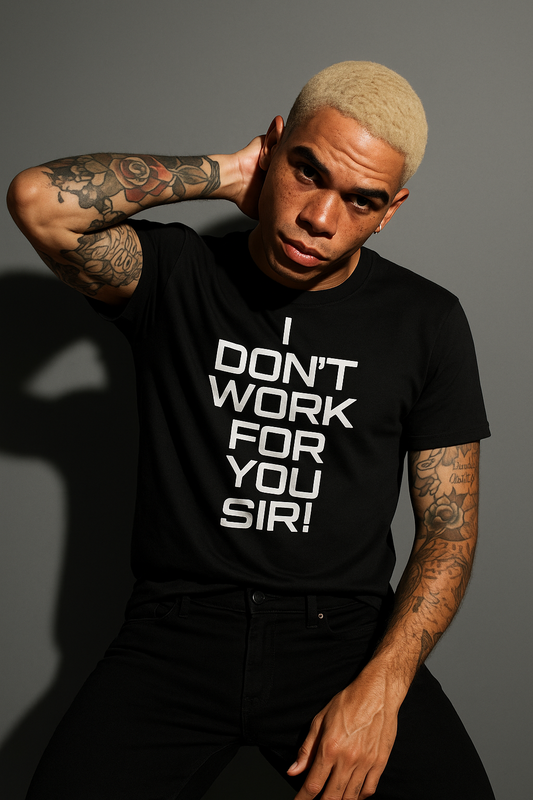I DON'T WORK FOR YOU SIR! - TEE