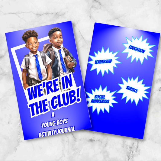 'WE'RE IN THE CLUB" A Young Boy's Activity Journal Inspired By And For the Youth Auxiliary of Phi Beta Sigma