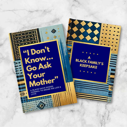 "I Dont Know...Go Ask Your Mother" -A Black Dad's Guided Journal To Share His Life & Love: A Black Famil'ys Keepsake