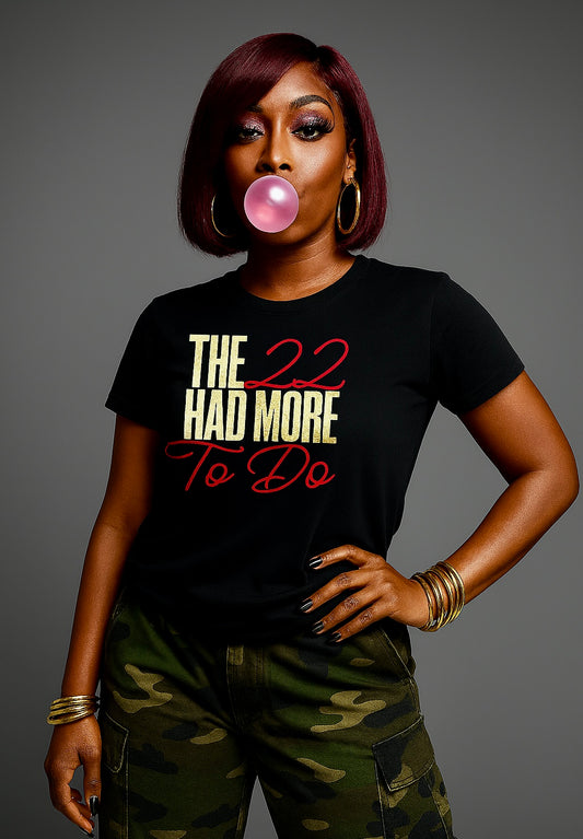 The 22 Had More To Do - T Shirt