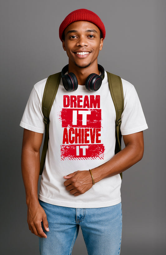 DREAM IT .. ACHIEVE IT. Tee