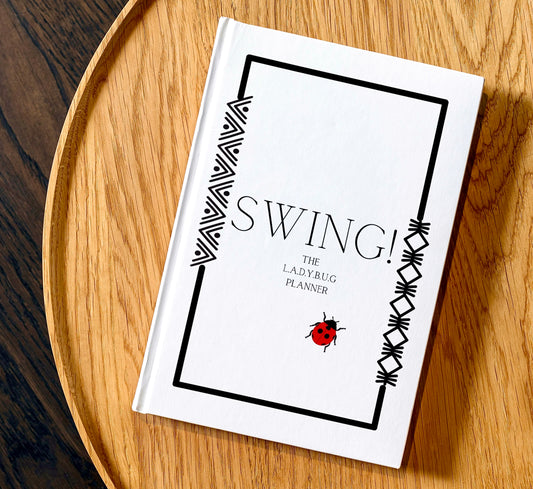 SWING! The L.A.D.Y.B.U.G. Planner A 13 Month Journal of Empowerment & Organization