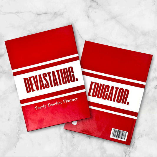 DEVASTATING. EDUCATOR. - A Yearly Teacher Planner