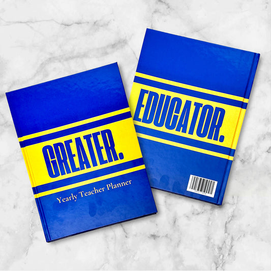 GREATER. EDUCATOR. - A Yearly Teacher Planner