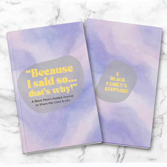 "Because I Said So...That's Why" - A Black Mom's Guided Journal To Share Her Love & Life: A Black Family's Keepsake