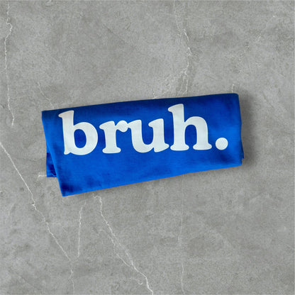 Bruh. — The Ultimate Tee