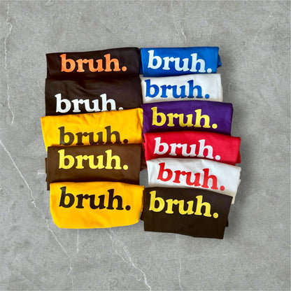 Bruh. — The Ultimate Tee
