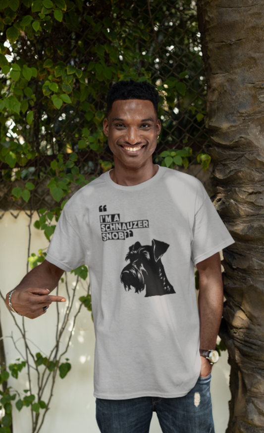 I'm A Schnauzer Snob" The ultimate Schnauzer lovers Tee